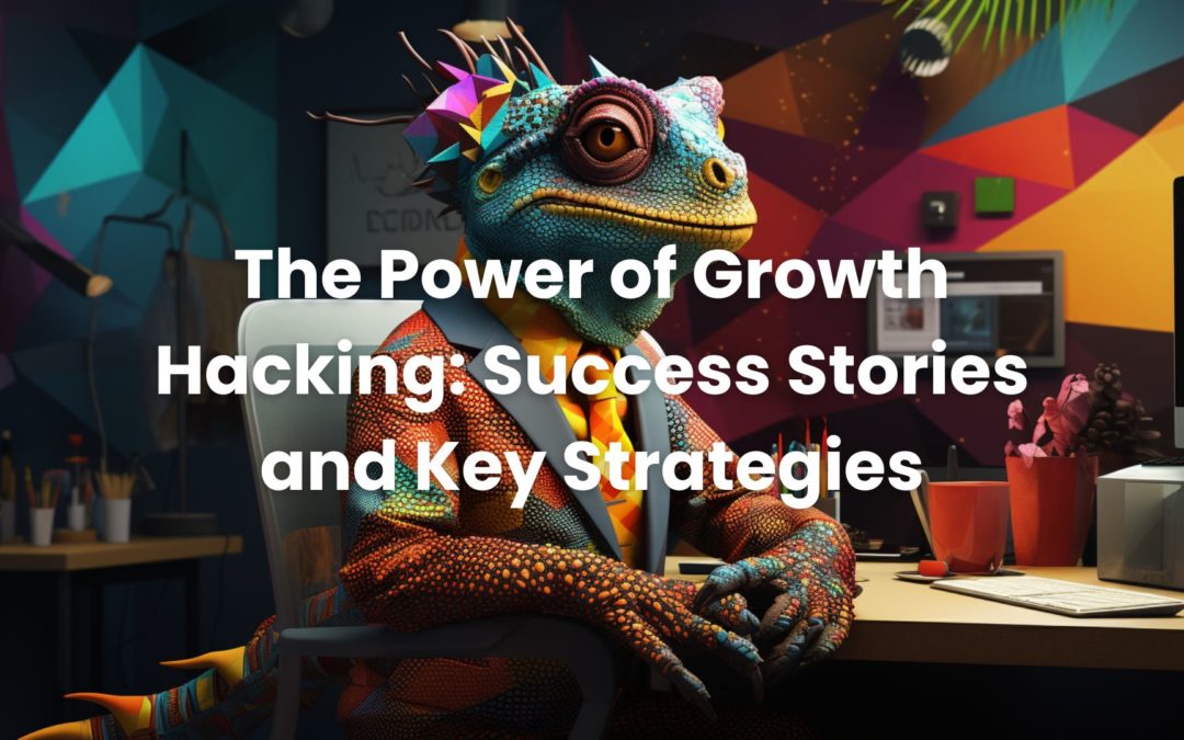 The Power of Growth Hacking: Success Stories and Key Strategies
