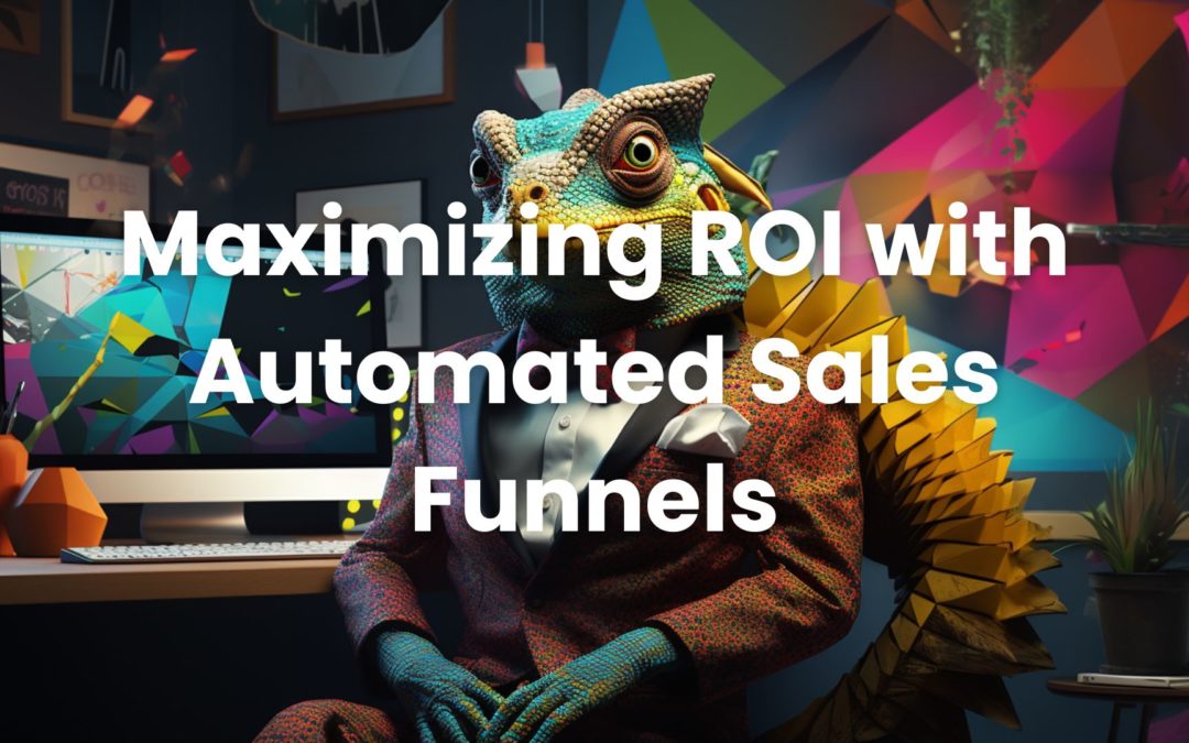 Maximizing ROI with Automated Sales Funnels: Unleashing the Potential of Automation